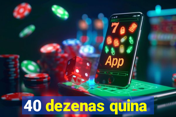 40 dezenas quina